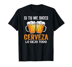 Si tu me dices Cerveza Beer Lovers Regalo Cerveza Amantes Camiseta