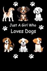 Just A Girl Who Loves Dogs: Lined Notebook / Journal Gift, 100 Pages, 6x9, Soft Cover, Matte Finish