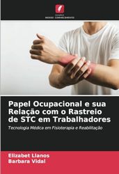 Papel Ocupacional e sua Relação com o Rastreio de STC em Trabalhadores: Tecnologia Médica em Fisioterapia e Reabilitação