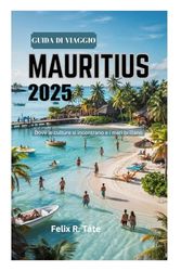 GUIDA DI VIAGGIO MAURITIUS 2025: Dove le culture si incontrano e i mari brillano