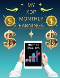 My KDP Monthly Earnings: Keep track of all your royalties in this undated log book