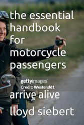 the essential handbook for motorcycle passengers: arrive alive