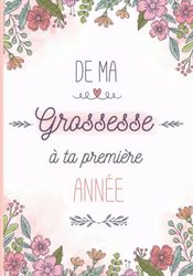 Mon livre de grossesse à compléter: De la grossesse à la première année de bébé – Cadeau idéal pour future maman – 122 pages en COULEUR