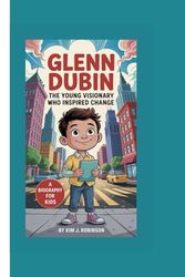 GLENN DUBIN :: The Young Visionary Who Inspired Change