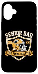 Senior Football Dad Father The Final Quarter 2026 Game Day Case for iPhone 16 Plus