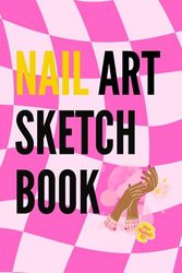 Nail Art Designs Sketchbook: Blank Nail Art Practice Book Templates, 4 Style Nail Art. Journal for Beginners, Professionals Manicurists. Notebook for ... Swatches, Brands. 6x9 Inches. 111 pages.
