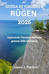 GUIDA DI VIAGGIO A RÜGEN 2025: Esplorando l'incanto dell'isola gemma della Germania