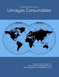 The 2025-2030 World Outlook for Urinalysis Consumables
