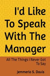 I'd Like To Speak With The Manager: All The Things I Never Got To Say