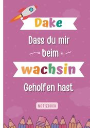 Danke, dass du mir beim Wachsen geholfen hast: Erzieherin Geschenk Notizbuch | Abschiedsgeschenk für Erzieher, Tagesmutter oder Kindergärtner | persönliches Geschenk