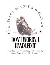Don’t Worry, I Handled It: The Journal That Keeps the Family from Arguing at the Repast