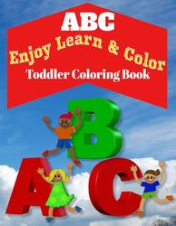 ABC Toddler Coloring Book: Enjoy Learn and color the alphabets and Pictures