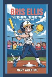 BRIS ELLIS: THE SOFTBALL SUPERSTAR:KIDS BIOGRAPHY BOOK
