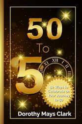 50 to 50: 50 Ways to Celebrate on Your Journey to 50