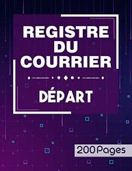 Registre du courrier départ - 200 pages: Cahier utile pour la gestion du courrier départ | Livre pour l’enregistrement chronologique du courrier ... pages (Grand format A4 : 21,59 x 27,94 cm)