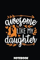 Awesome Like My Daughter Mothers Day Fathers Day Mom Dad: Gift Notebook for your Family, Father, Mother