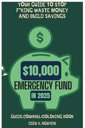 How to F*cking Save $10,000 in 6 Months for Emergency Fund Savings in 2025 | Journal/Guide/and Coloring Book | Simplifying the Path to Financial Knowledge