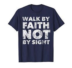 Walk By Faith Not By Sight - Christian Faith Bible Verse Maglietta