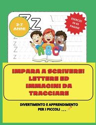 IMPARA A SCRIVERE! LETTERE E IMMAGINI DA TRACCIARE: DIVERTIMENTO E APPRENDIMENTO PER I PICCOLI