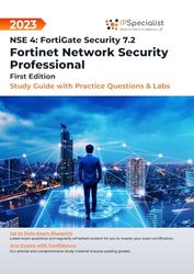 Fortinet Network Security Professional NSE 4: FortiGate Security 7.2 - Study Guide with Practice Questions and Labs: First Edition - 2023