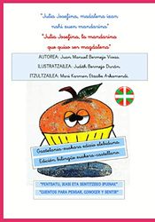 “Julia Josefina, madalena izan nahi zuen mandarina”.PENTSATU, IKASI ETA SENTITZEKO IPUINAK.Gaztelania-euskara edizio elebiduna.: Julia Josefina, la mandarina que quiso ser magdalena. Bilingüe euskera