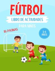 fútbol libro de actividades para niños 3-6 años 86 paginas: Ejercicios educativos , enigmas y juegos, escribir números, aprender a dibujar, laberintos, muchas páginas fútbol para colorear