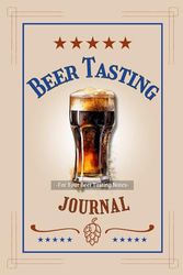 Beer Tasting Journal - For Your Beer Tasting Notes: Beer Review Log Book With Beer Tasting Wheel, Fun-To-Fill-Out Prompts And Space For Photos | ... Your Craft Or Commercial Brews | 6 x 9 Inches