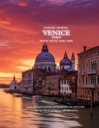 Stunning Colorful Venice Italy Images Coffee Table Book: 40 AI-Generated Designs for Relaxation and Meditation and for Travel Lovers