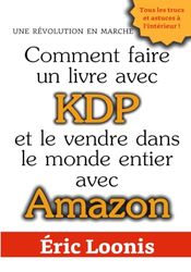 Comment faire un livre avec KDP: Et le vendre dans le monde entier avec Amazon