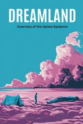Dreamland: Overview of the Opiate Epidemic