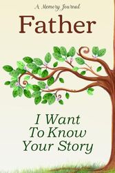 Father Tell Me Your Story: Beautiful Guided Journal & Memory Book with Over 150 Emotional and Fun Questions, Perfect Gift for Family Reunions, Holidays, New Year and Other Occasions.