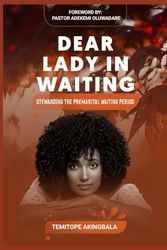 DEAR LADY IN WAITING: Stewarding The Premarital Waiting Period