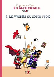 Les indices-pensables : Tome 1, Le mystère du soleil froid