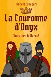 La Couronne d'Onyx: Un livre dont vous êtes le héros