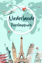 Niederlande Reisetagebuch: Urlaubstagebuch und Reiseplaner zum Ausfüllen für Niederlande | Beste Geschenke für Freunde, die Gerne Reisen | Niederlande Geschenk Tagebuch