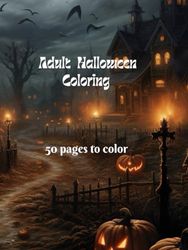 Adult Halloween Coloring Book: Spooky, Cats, Pumpkin, Witch, Skeleton and more Tricks or Treats Relaxing 50 Coloring Page And Gifts For Stress Relief And Relaxation