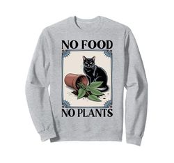 No Food No Plants Cat Plant Kitten Plants Cat Lover Sweatshirt