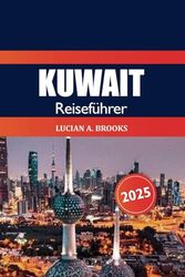 Kuwait Reiseführer 2025: Erkunden Sie die Top-Attraktionen, Kultur, Geschichte und Wüstenabenteuer des Nahen Ostens im Arabischen Golf Asiens