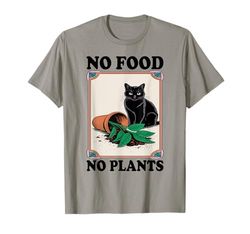 No Food No Plants Cat Plant Kitten Plants Cat Lover T-Shirt