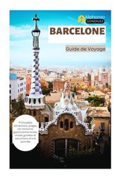 Barcelone Guide de Voyage: Principales attractions, plages, vie nocturne, gastronomie locale, visites guidées et excursions d'une journée