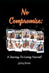 No Compromise: A Journey To Loving Yourself