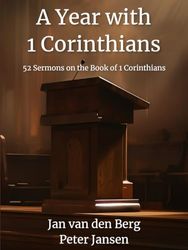 A Year with 1 Corinthians: 52 Sermons Covering the Book of 1 Corinthians (Biblical Sermon Series Book 3)