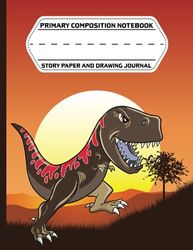Primary Composition Notebook. Story Paper & Drawing Journal: Dinosaur Theme Drawing & Writing Paper With Picture Space