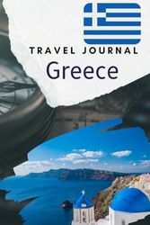 Greece Travel Journal: Guided Keepsake diary for your trip! Activities Planner. Vacation Journaling Notebook for Travelers and Memories. Record My Daily Adventures