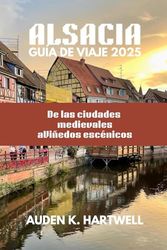 ALSACIA GUÍA DE VIAJE 2025: De las ciudades medievales a Viñedos escénicos