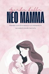 Agenda della Neo Mamma: Prenditi cura di te stessa in un momento in cui tutto il mondo non lo fa
