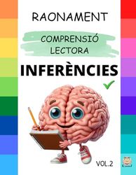 INFERÈNCIES V.2: COMPRENSIÓ de PREGUNTES, SEMÀNTIQUES, SINTÀCTIQUES y PRAGMÀTIQUES: Enforteix el pensament crític, el llenguatge i la resolució de problemes.