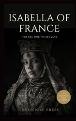 Isabella of France: The She-Wolf of England