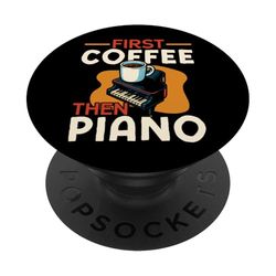 Piano Teacher Pianist Coffee First Coffee Then Piano PopSockets Adhesive PopGrip