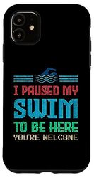 I Paused My Swim To Be Here Idea per gli appassionati di nuoto Custodia per iPhone 11
